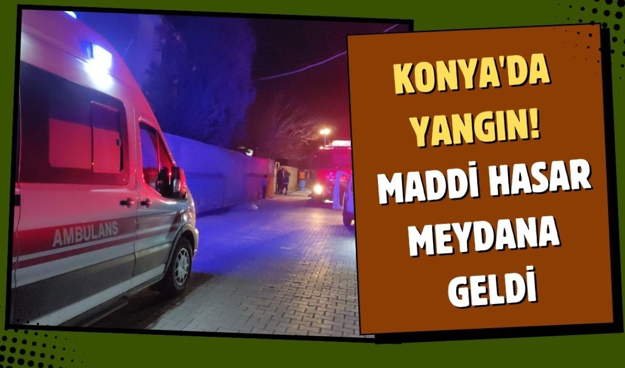 Konya’da yangın! Maddi hasar meydana geldi