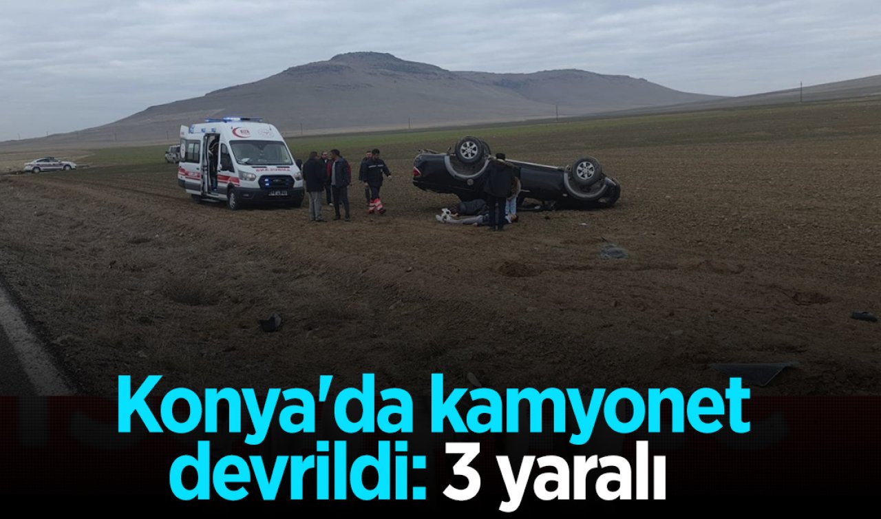 Konya’da kamyonet devrildi: 3 yaralı