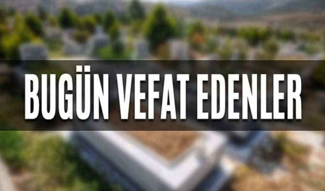 Gaziantep’te bugün vefat edenler! Gaziantep ölenlerin ismi...