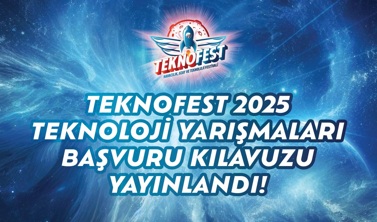 TEKNOFEST 2025 Başvuru Tarihleri Ne Zaman? TEKNOFEST 2025 İstanbul Başvurusu Ne zaman, Nereden, Nasıl Yapılır? TEKNOFEST 2025 Başvuru Desteği Ne Kadar?