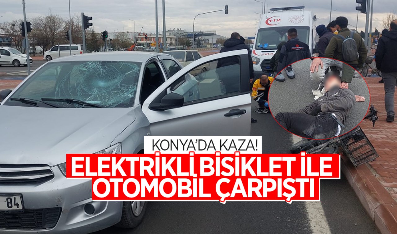 Konya’da kaza! Elektrikli bisiklet ile otomobil çarpıştı