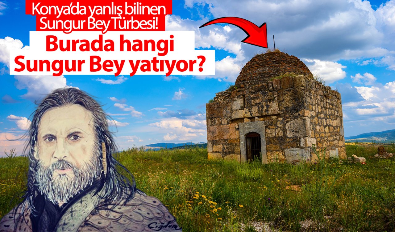 Konya’da yanlış bilinen Sungur Bey Türbesi! Burada hangi Sungur Bey yatıyor?