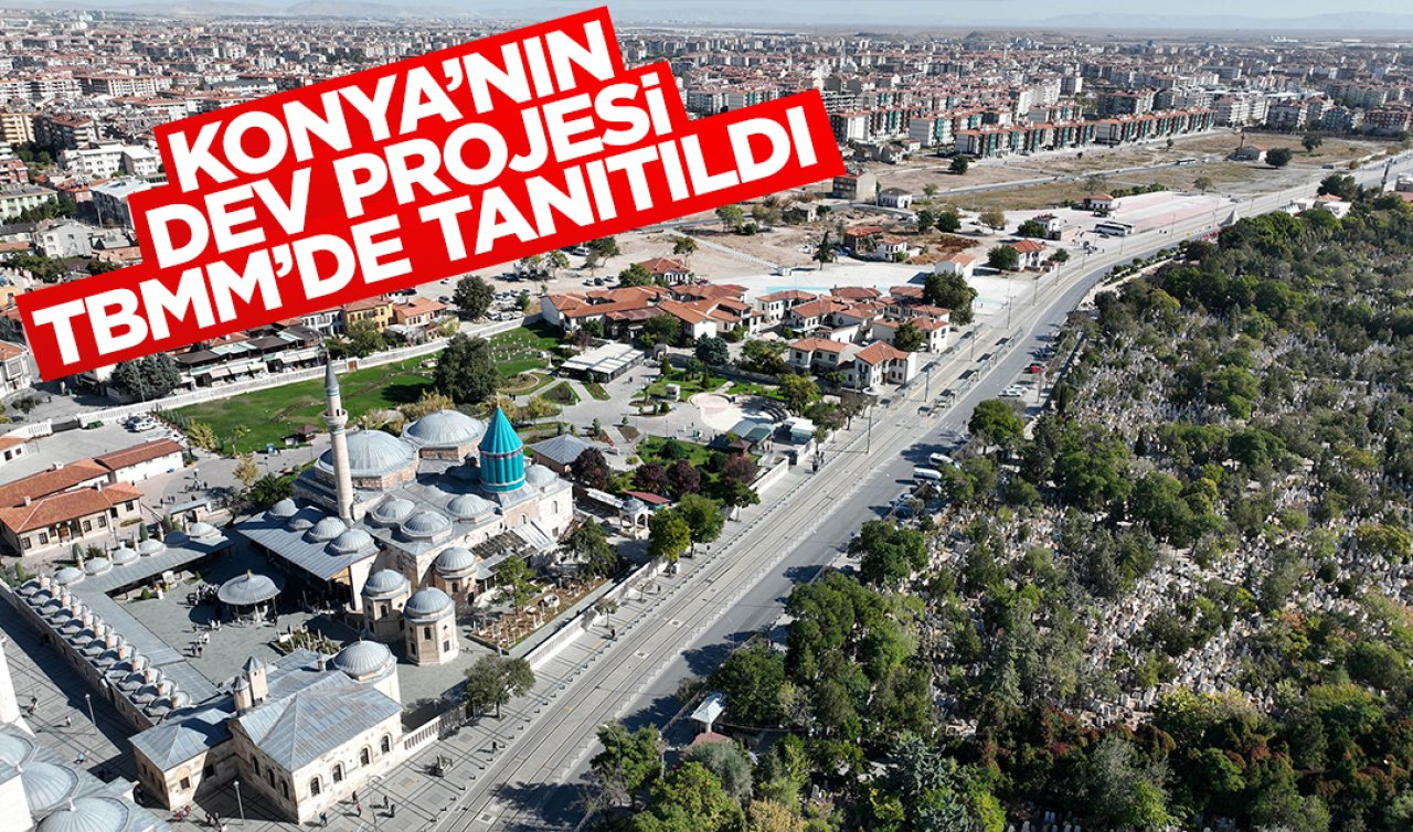 Konya’nın dev projesi TBMM kürsüsünde tanıtıldı