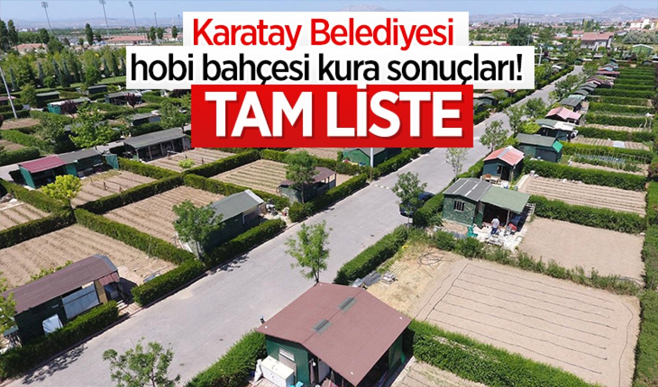 Karatay Belediyesi hobi bahçesi kura sonuçları! 2025 Karatay Belediyesi hobi bahçeleri çekiliş sonuçları: Tam liste