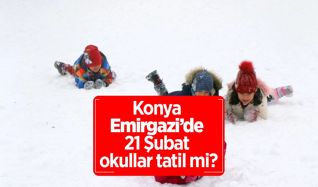 Emirgazi’de Yarın Okullar Tatil Mi? 21 Şubat 2025 Cuma Günü Emirgazi’de Kar Tatili Var Mı, Yok Mu? Valilik Açıklama Yaptı Mı?