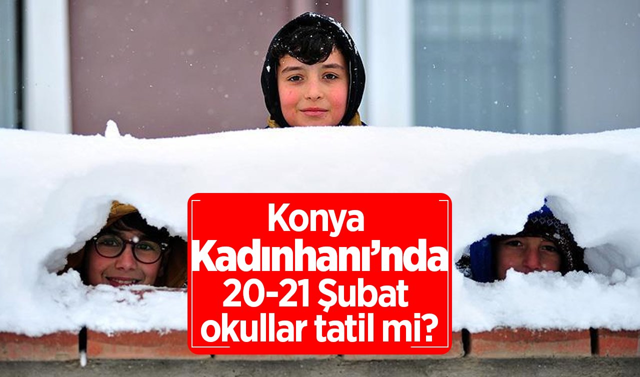 Konya Kadınhanı’da Yarın Okullar Tatil Mi? 21 Şubat 2025 Cuma Günü Kar Tatili Var Mı, Yok Mu? Valilik Açıklama Yaptı Mı?