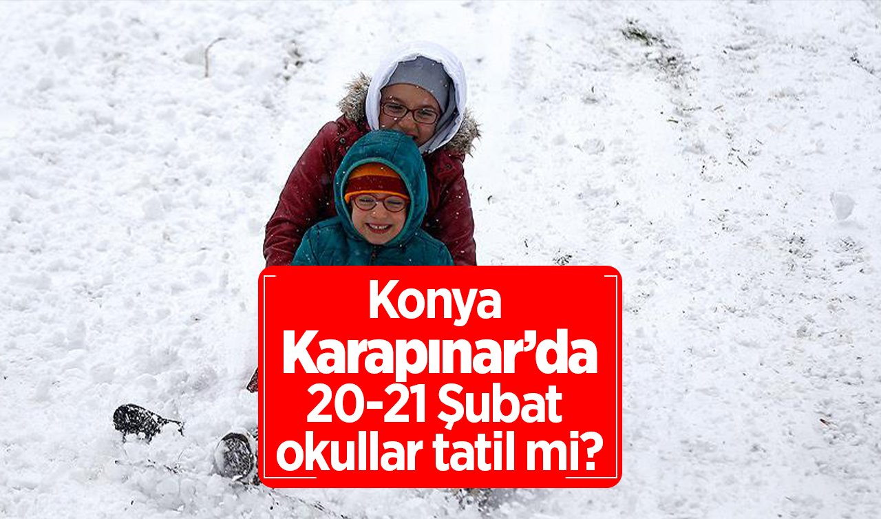 Konya Karapınar’da okullar tatil mi, açıklama geldi mi? Konya Valiliği Duyurdu! Karapınar’da 20-21 Şubat okullar var mı?