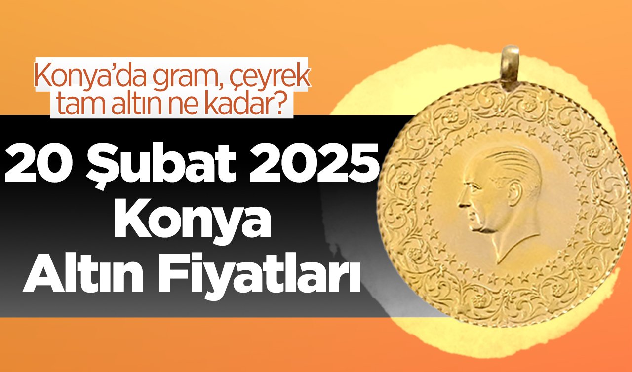 CANLI ALTIN FİYATLARI | Bugün Konya’da altın fiyatları: 20 Şubat 2025 Konya’da gram, çeyrek, tam altın ne kadar? Gram altın rekora koşuyor