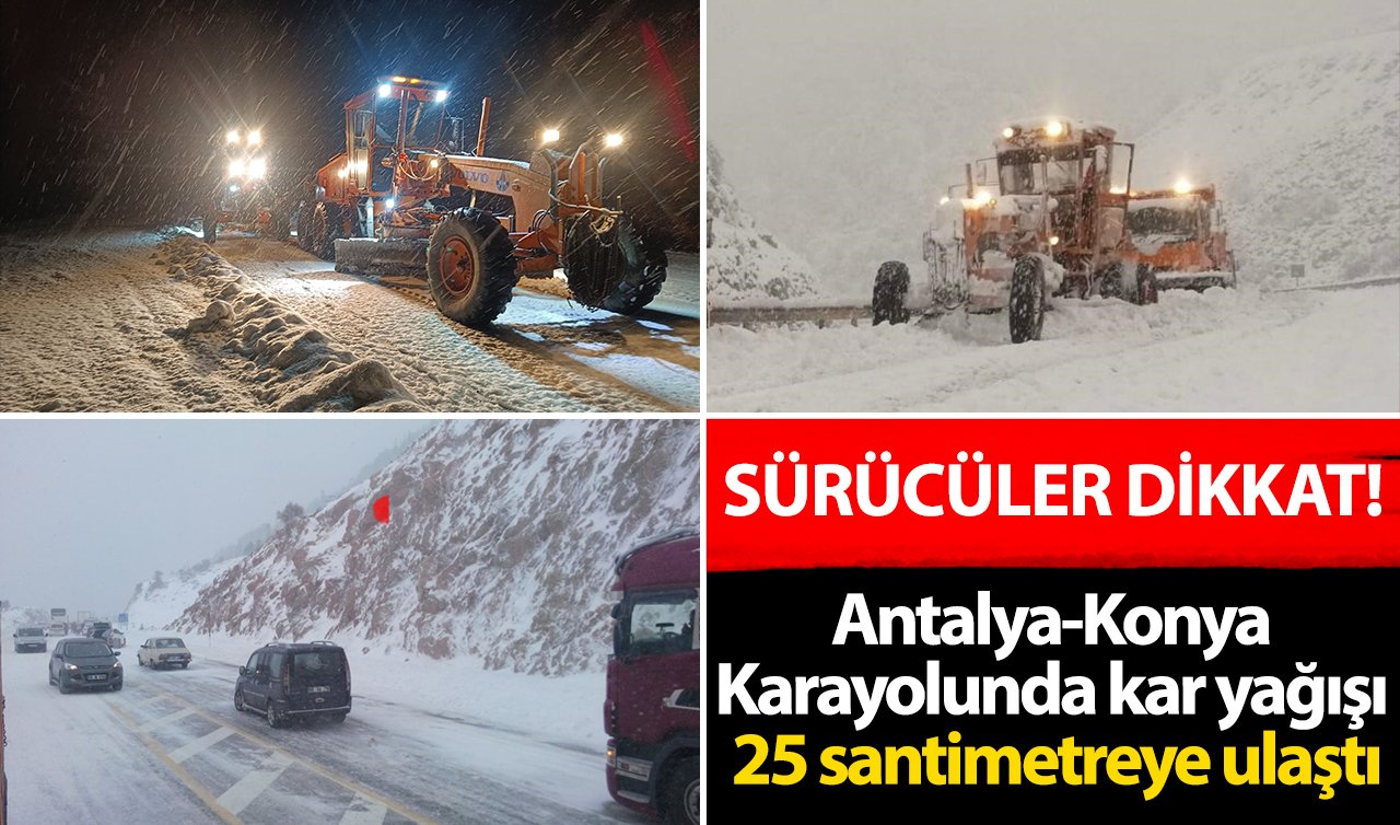 Sürücüler Dikkat! Antalya-Konya Karayolunda kar yağışı 25 santimetreye ulaştı