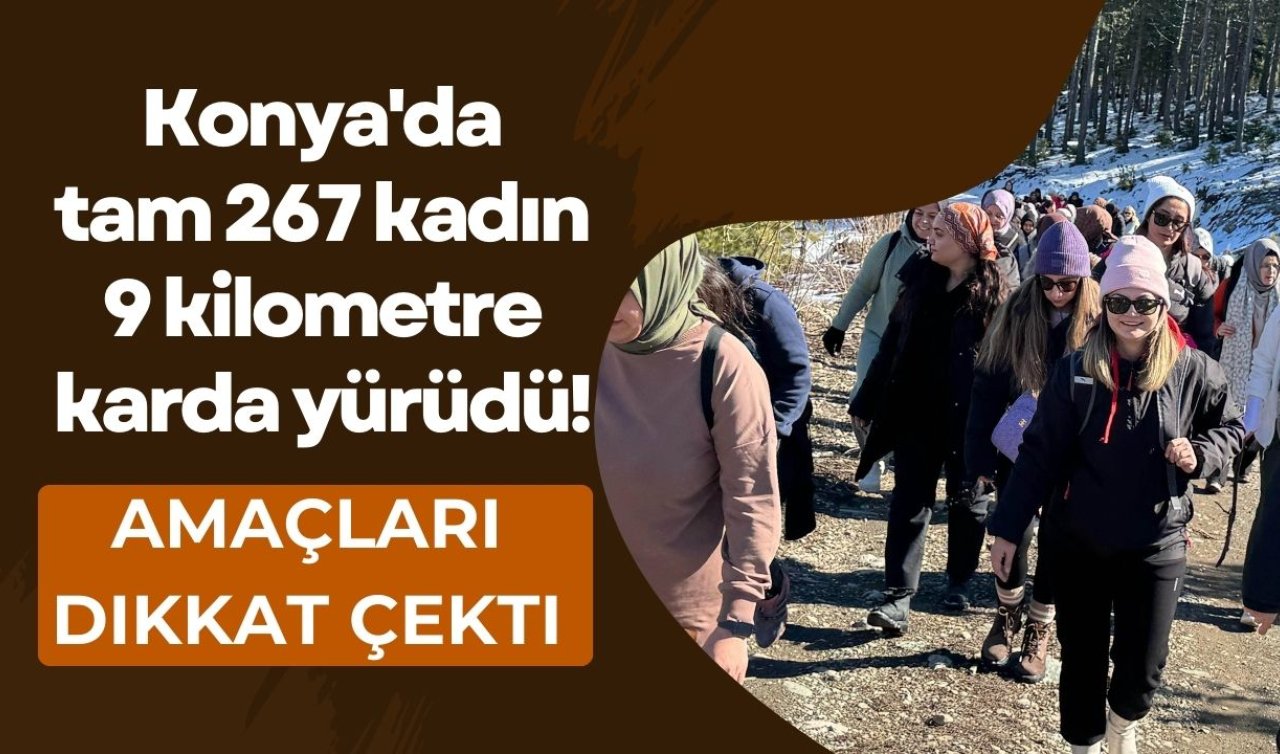 Konya’da tam 267 kadın 9 kilometre karda yürüdü! Amaçları dikkat çekti 