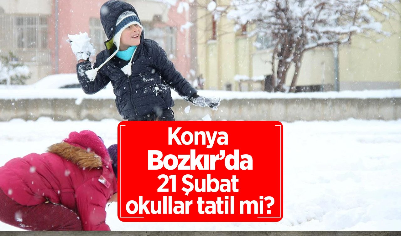 Konya Bozkır’da Yarın Okullar Tatil Mi? 21 Şubat 2025 Cuma Günü Bozkır’da Kar Tatili Var Mı, Yok Mu? Valilik Açıklama Yaptı Mı?