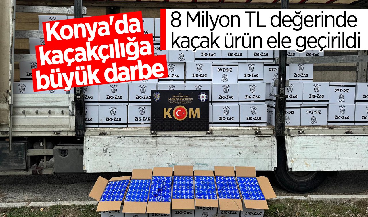 Konya’da kaçakçılığa büyük darbe: 8 Milyon TL değerinde kaçak ürün ele geçirildi