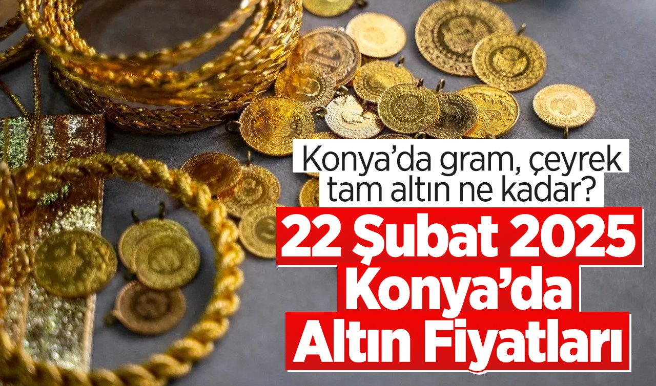 CANLI ALTIN FİYATLARI | Bugün Konya’da altın fiyatları: 21 Şubat 2025 Konya’da gram, çeyrek, tam altın ne kadar? Gram altın rekora koşuyor