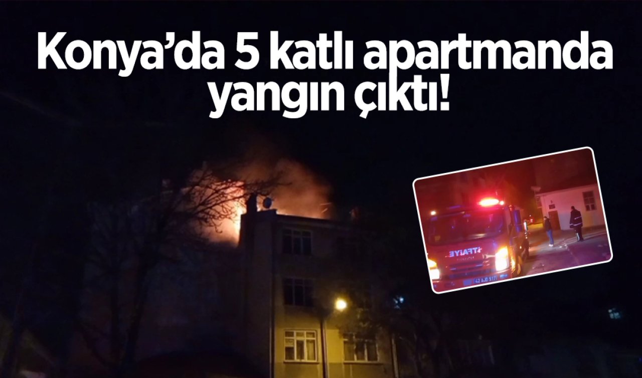 Konya’da 5 katlı apartmanda yangın çıktı!