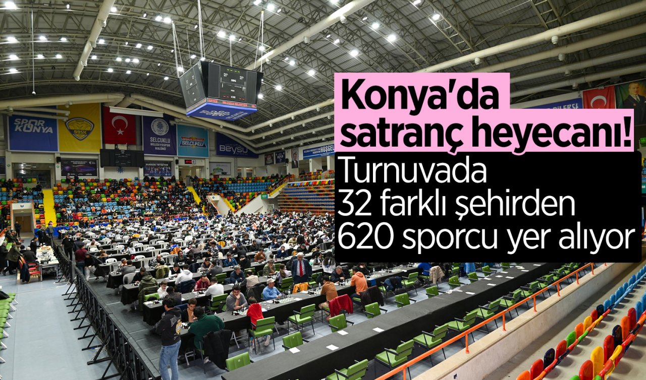 Konya’da satranç heyecanı! Turnuvada 32 farklı şehirden 620 sporcu yer alıyor