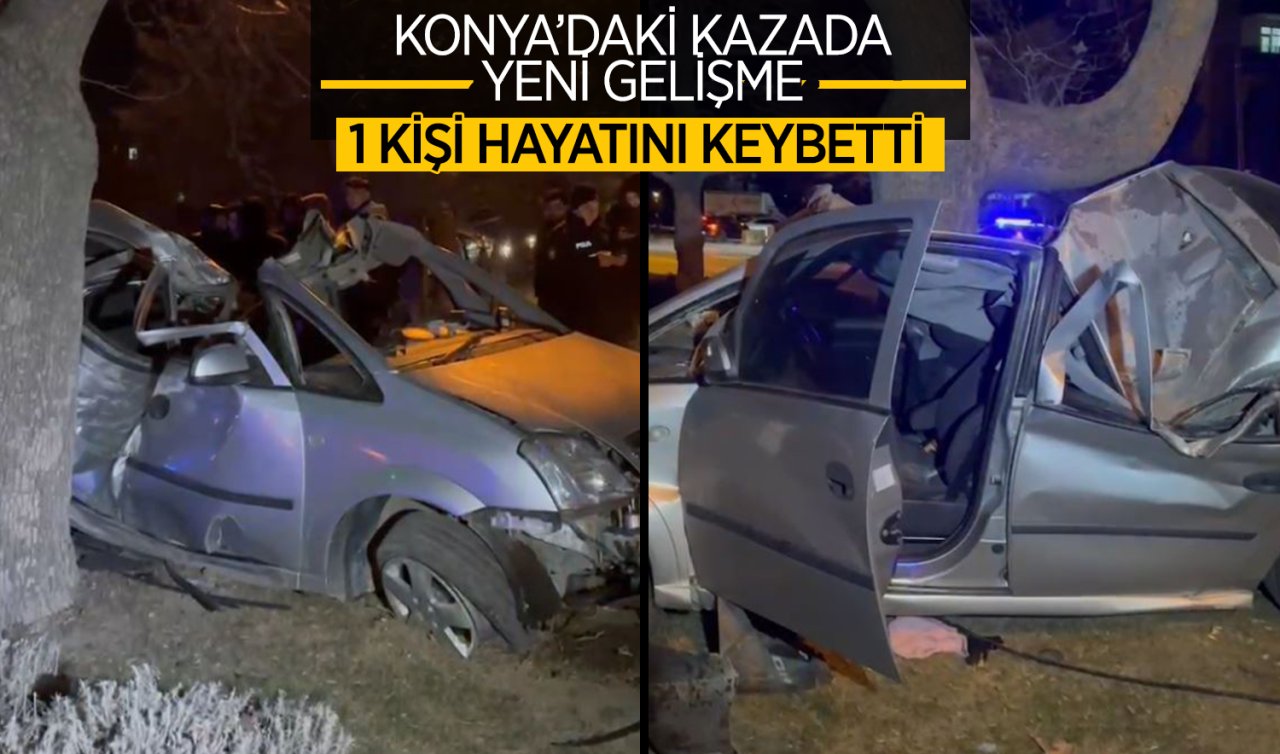 Konya’daki kazada yeni gelişme! 1 kişi yaşamını yitirdi