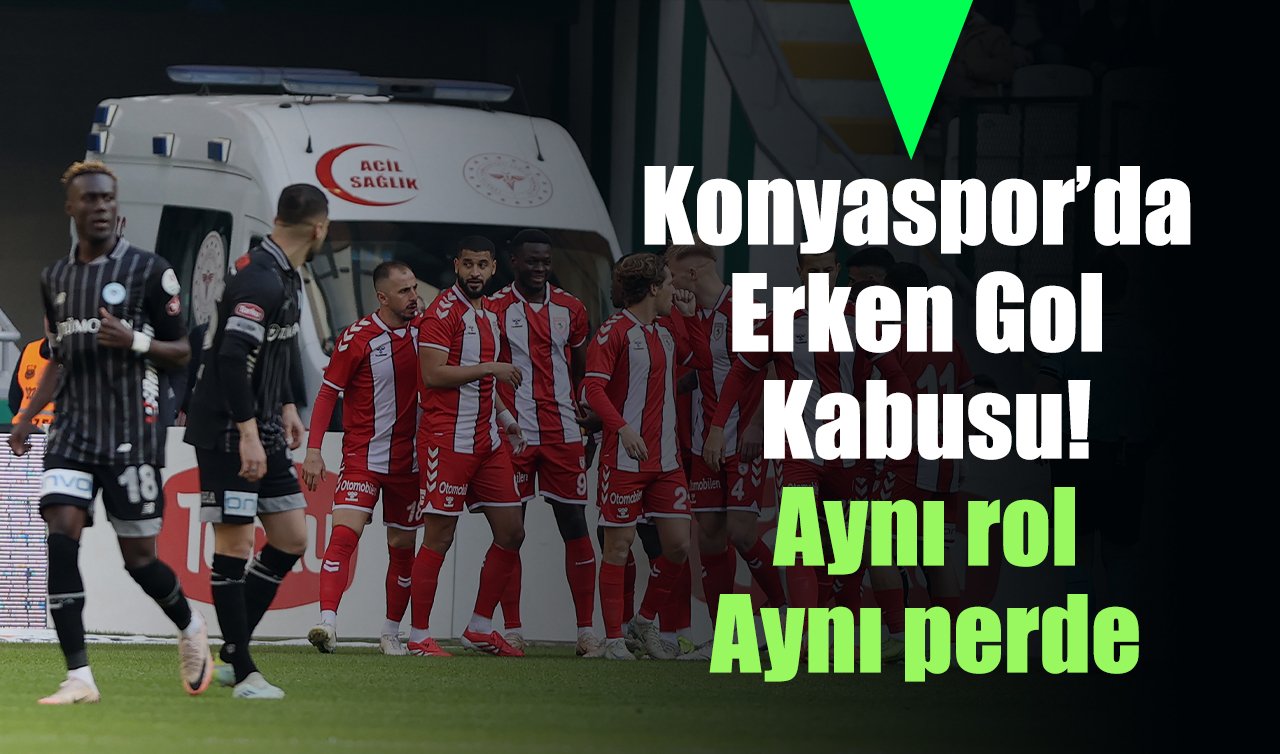 Konyaspor’da erken gol kabusu!