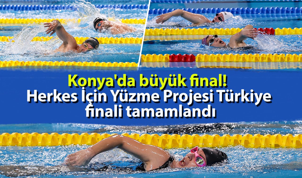 Konya’da büyük final! Herkes İçin Yüzme Projesi Türkiye finali tamamlandı