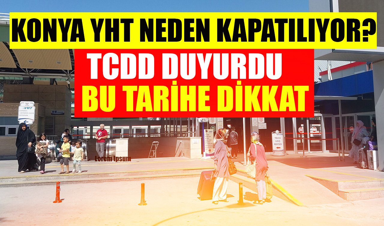 Konya YHT neden kapatılıyor? TCDD bu tarihe dikkat çekti