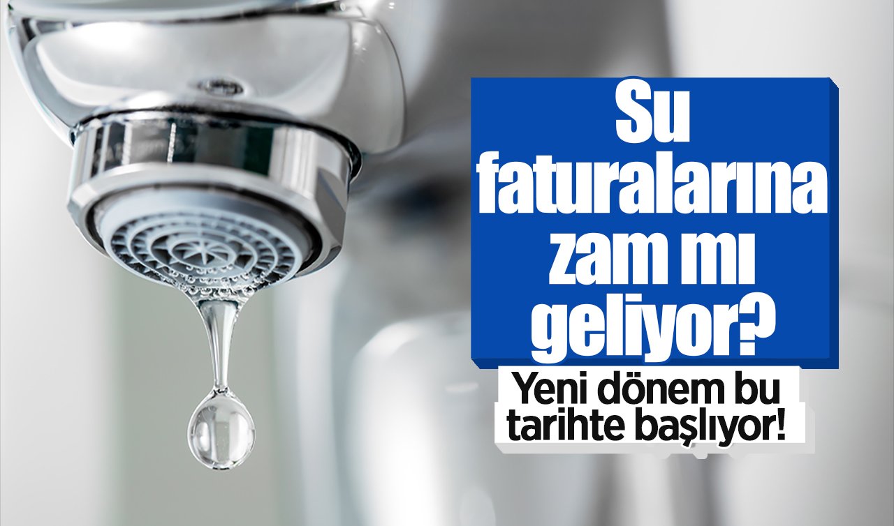 Su faturalarına zam mı geliyor? Yeni dönem bu tarihte başlıyor! Kim ne kadar ödeyecek? 