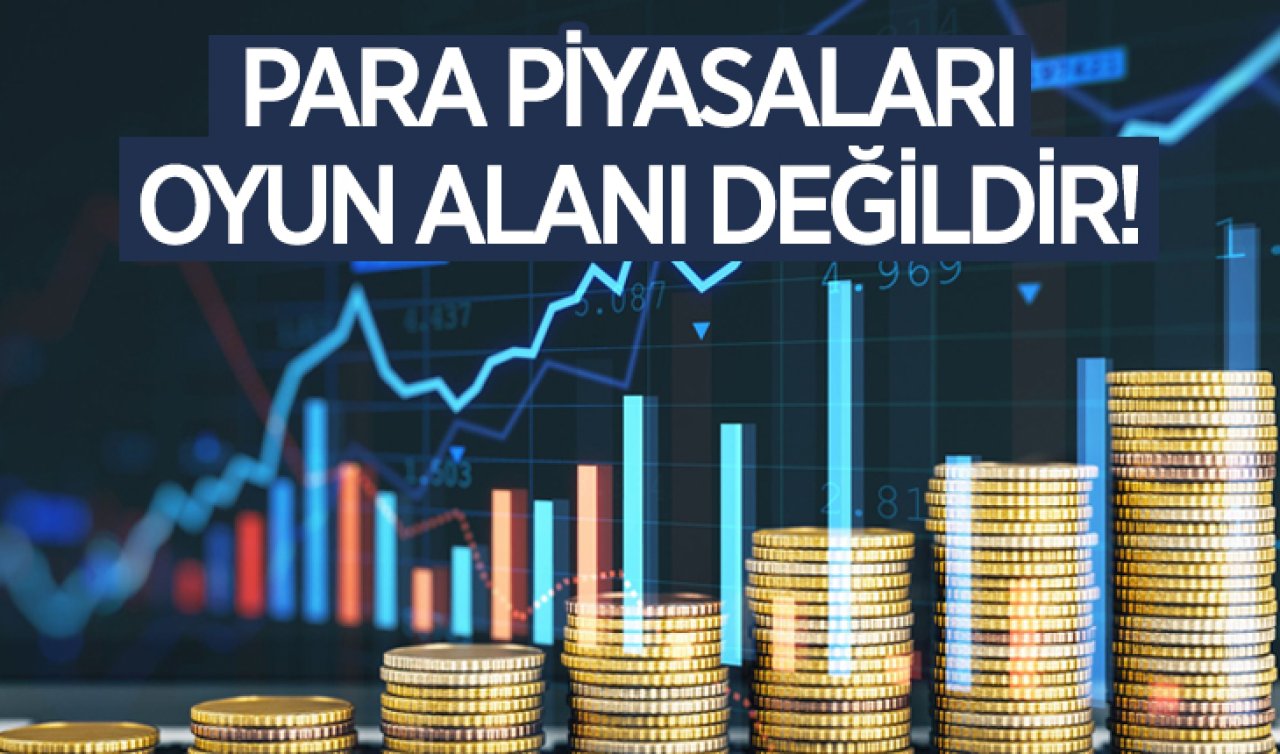 Para piyasaları oyun alanı değildir!