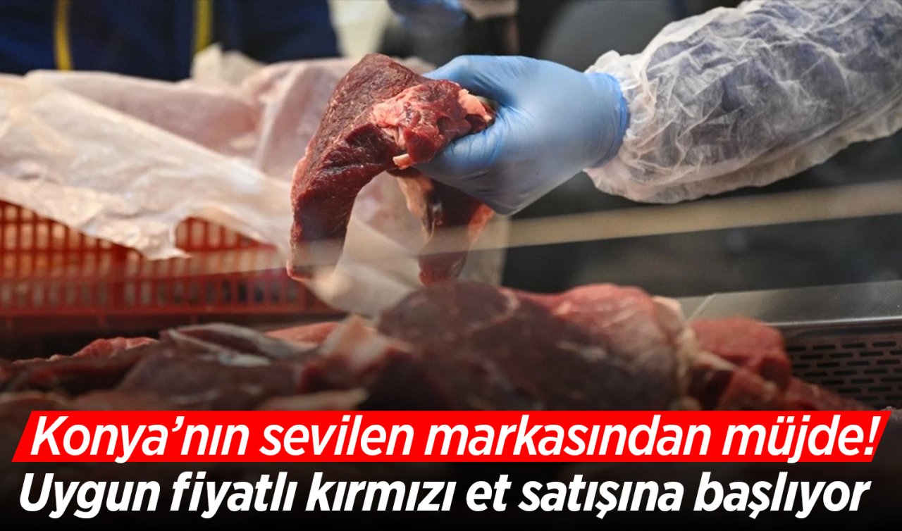 Konya’nın sevilen markasından müjde! Uygun fiyatlı et satışına başlıyor