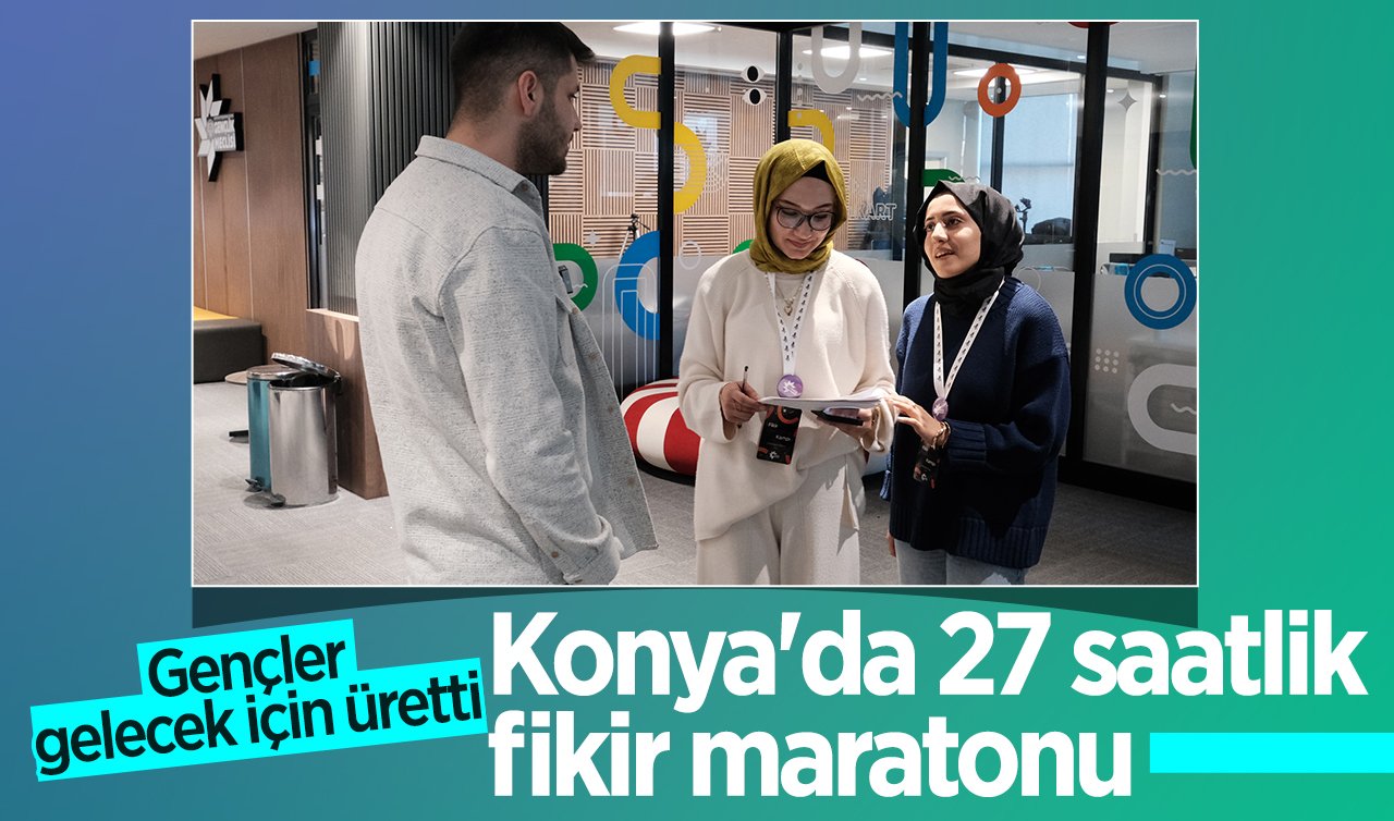 Konya’da 27 saatlik fikir maratonu: Gençler gelecek için üretti