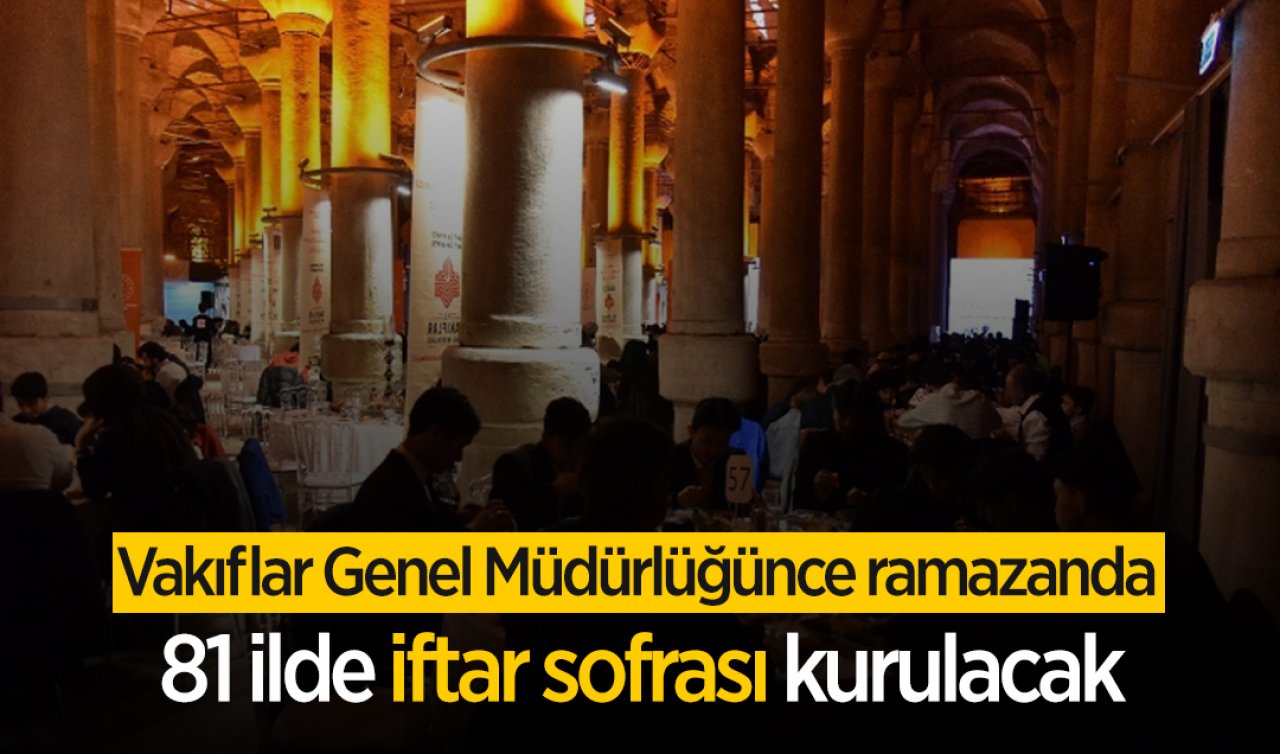 Vakıflar Genel Müdürlüğünce ramazanda 81 ilde iftar sofrası kurulacak