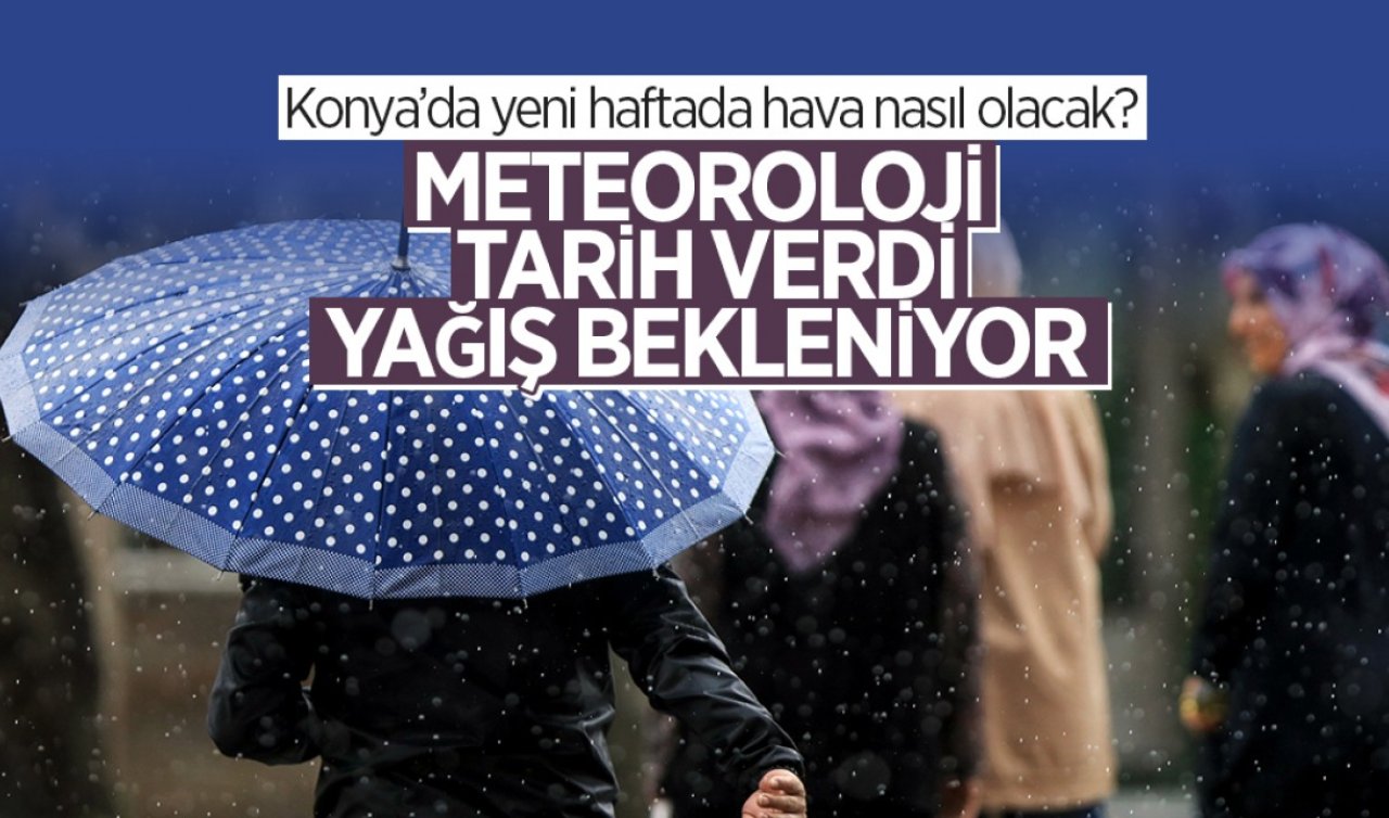 Konya’da yeni haftada hava nasıl olacak? Meteoroloji tarih verdi: Yağış bekleniyor! Konya’nın yarın ki hava durumu ne? Konya, Selçuklu, Meram, Karatay ve diğer ilçelerin 5 günlük hava durumu