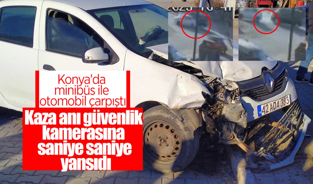 Konya’da minibüs ile otomobil çarpıştı: 1 yaralı! Kaza anı kamerada 