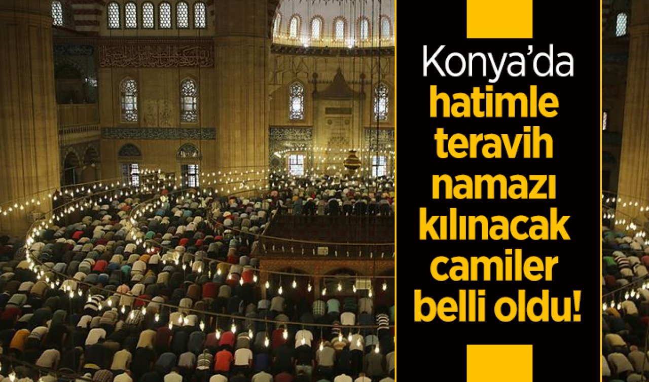 Konya’da hatimle teravih namazı kılınacak camiler belli oldu!