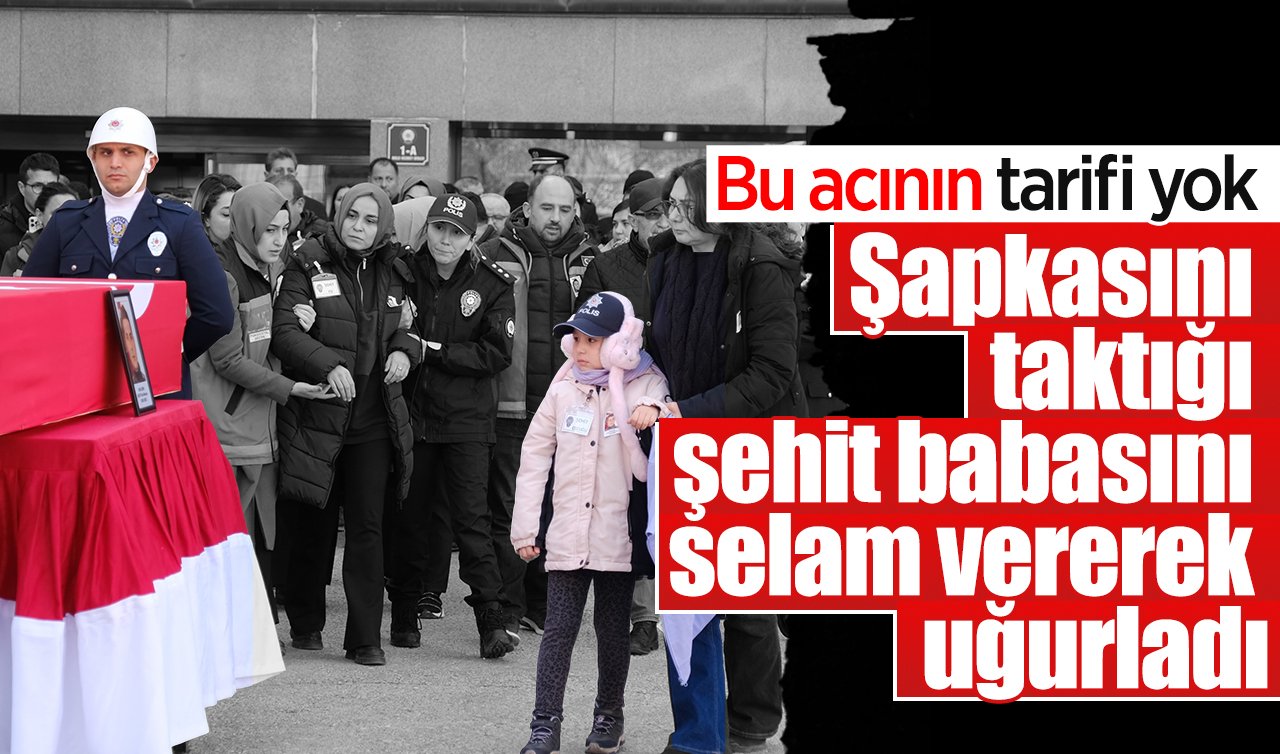 Bu acının tarifi yok! Şapkasını taktığı şehit babasını selam vererek uğurladı