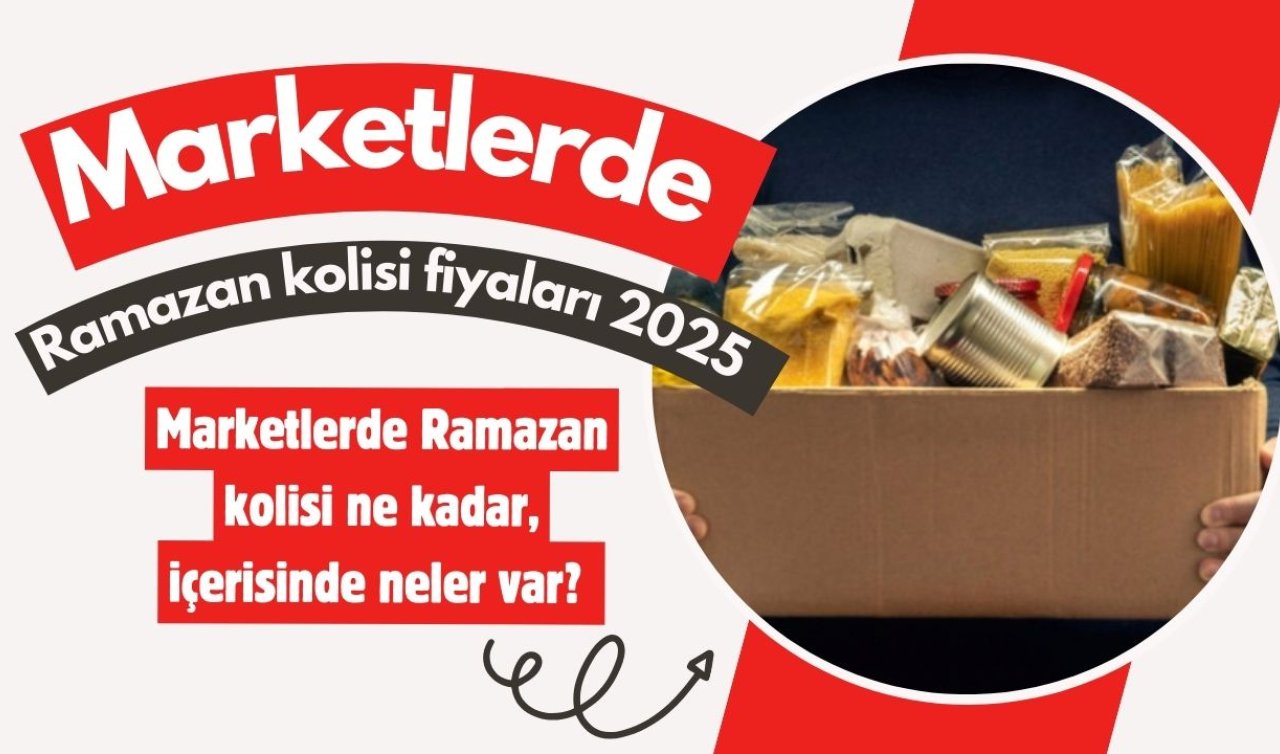 Marketlerde Ramazan kolisi fiyatları 2025 | Marketlerde Ramazan kolisi ne kadar, içerisinde neler var? Zincir market Ramazan kolisi fiyatları