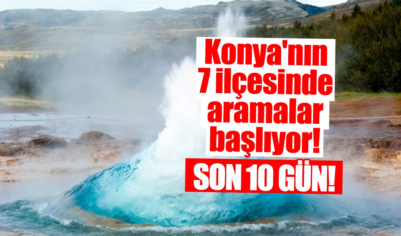 Konya’nın 7 ilçesinde aramalar başlıyor! SON 10 GÜN