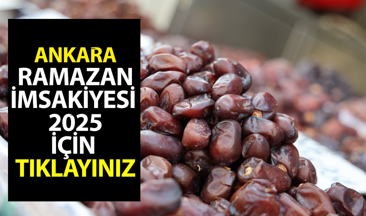 2025 ANKARA RAMAZAN İMSAKİYESİ | Ankara’da iftar saat kaçta? Ankara sahur ve iftar vakitleri