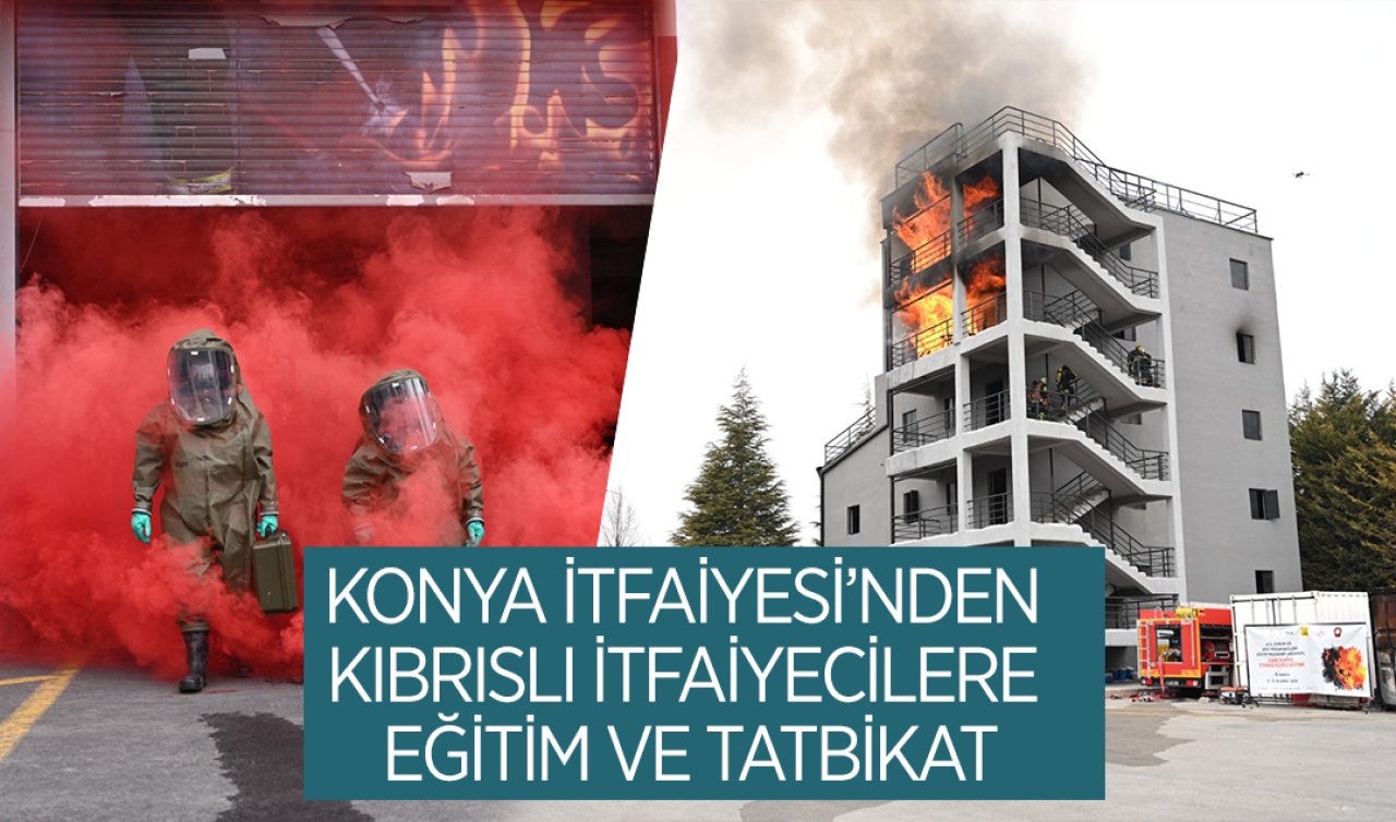 Konya İtfaiyesi’nden Kıbrıslı İtfaiyecilere Eğitim ve Tatbikat