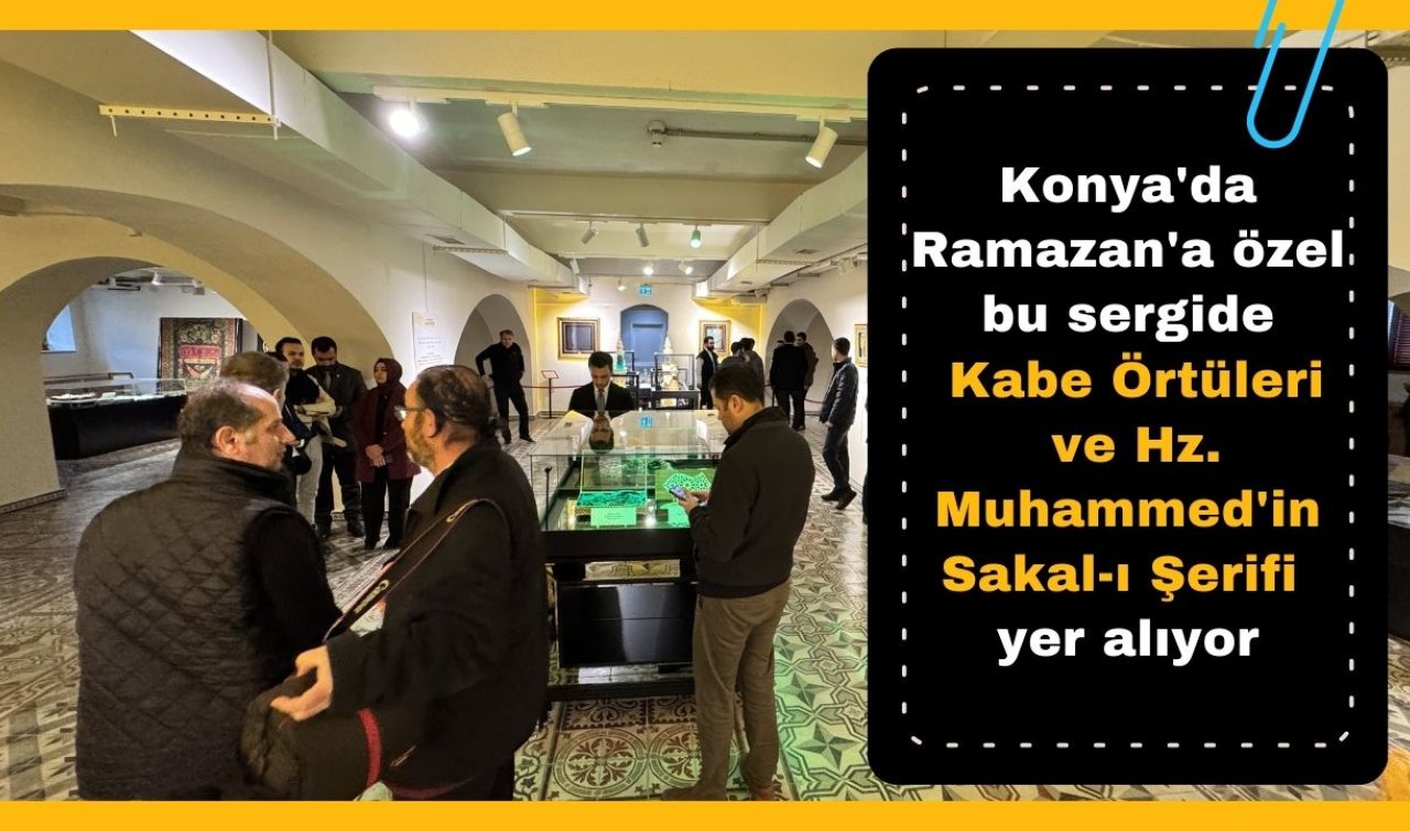 Konya’da Ramazan’a özel bu sergide Kabe Örtüleri ve Hz. Muhammed’in Sakal-ı Şerifi yer alıyor