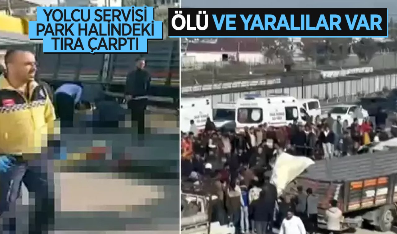 Hatay’da yolcu servisi park halindeki tıra çarptı: 6 ölü 8 yaralı