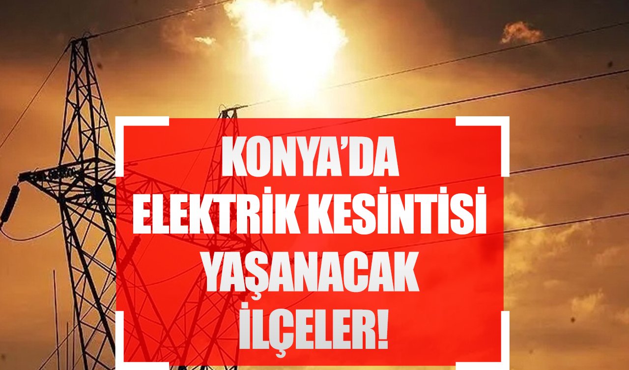 3 Mart Konya elektrik kesintisi! (MEDAŞ) Karatay, Selçuklu, Akşehir, Ereğli, Karapınar elektrik kesintisi ne zaman bitecek?