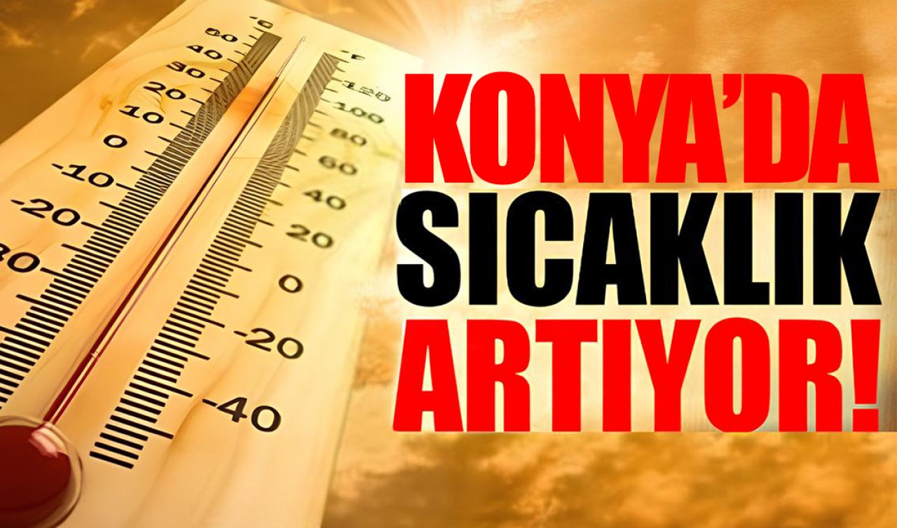 Meteoroloji verileri güncelledi! Konya’da sıcaklık artıyor: Termometreler 10 derece birden değişiyor! İşte Konya 5 günlük hava durumu 