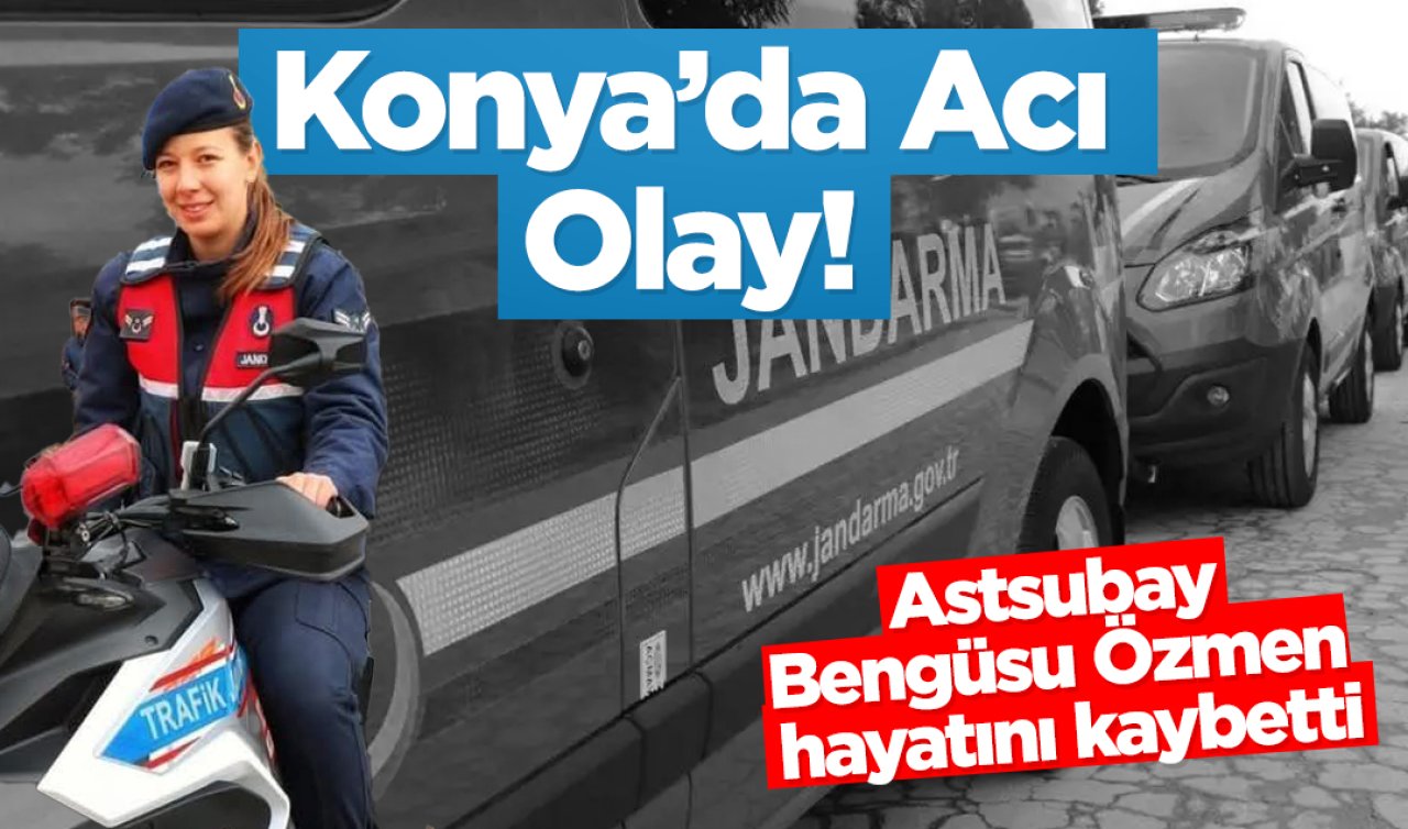 Konya’da Acı Olay! Astsubay Bengüsu Özmen hayatını kaybetti