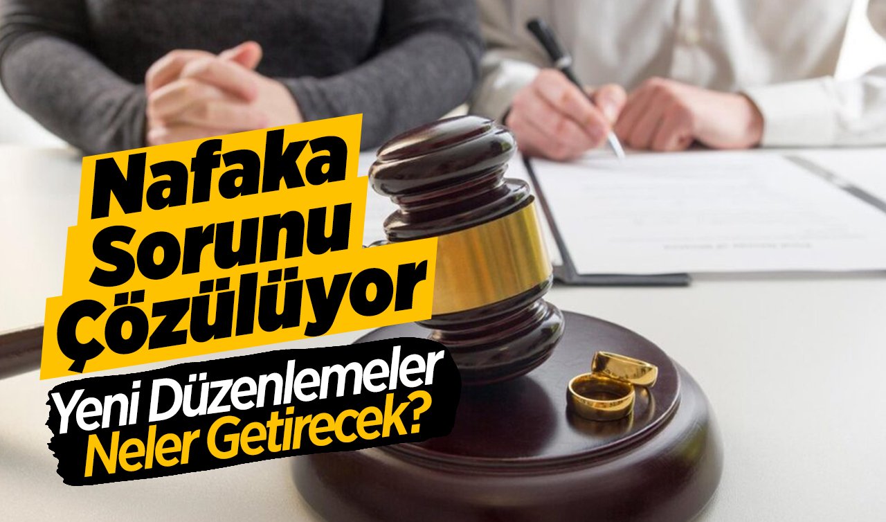 Nafaka Sorunu Çözülüyor: Yeni Düzenlemeler Neler Getirecek?