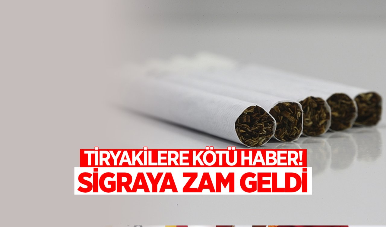 Tiryakilere kötü haber! Sigaraya zam geldi