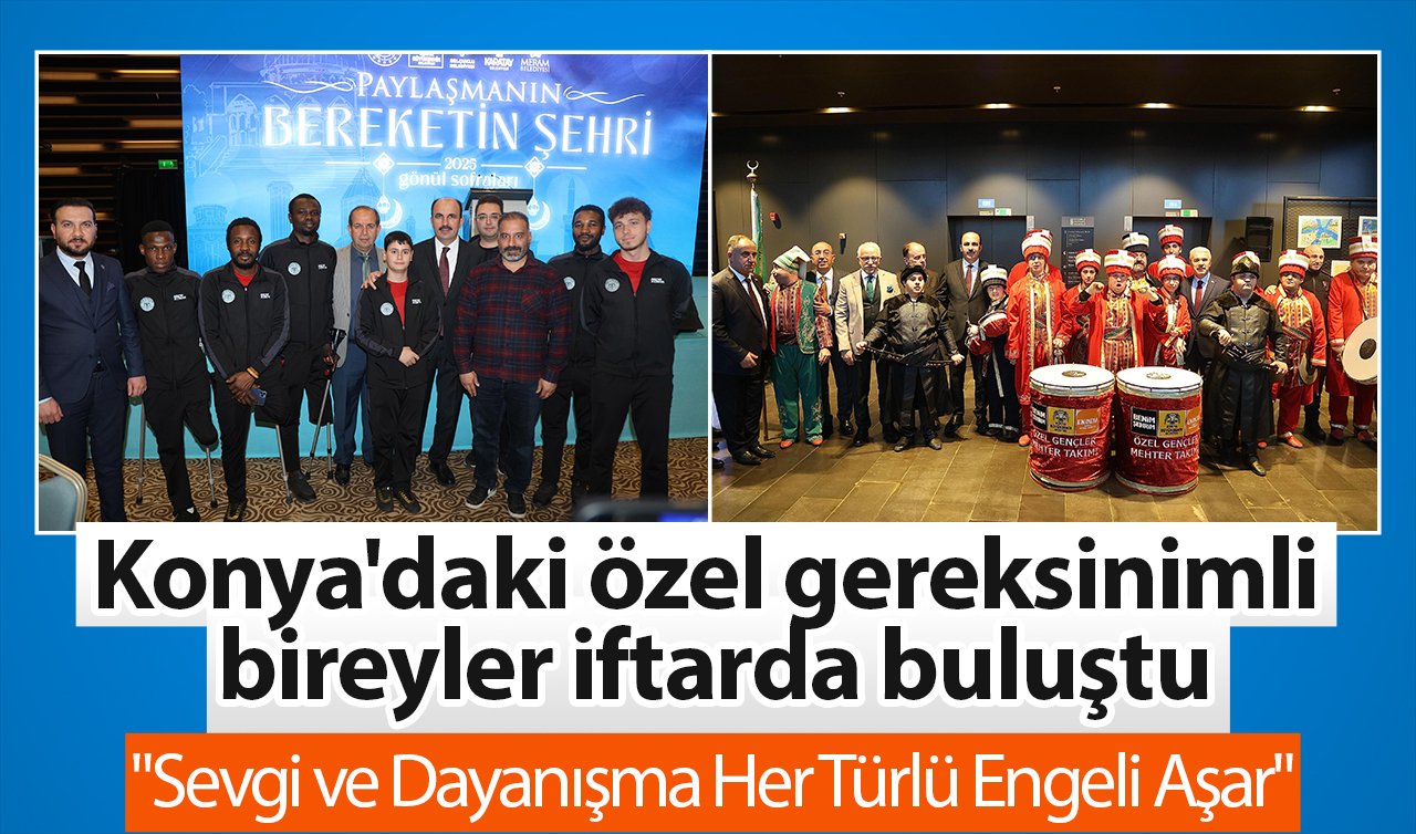 Konya’daki özel gereksinimli bireyler iftarda buluştu