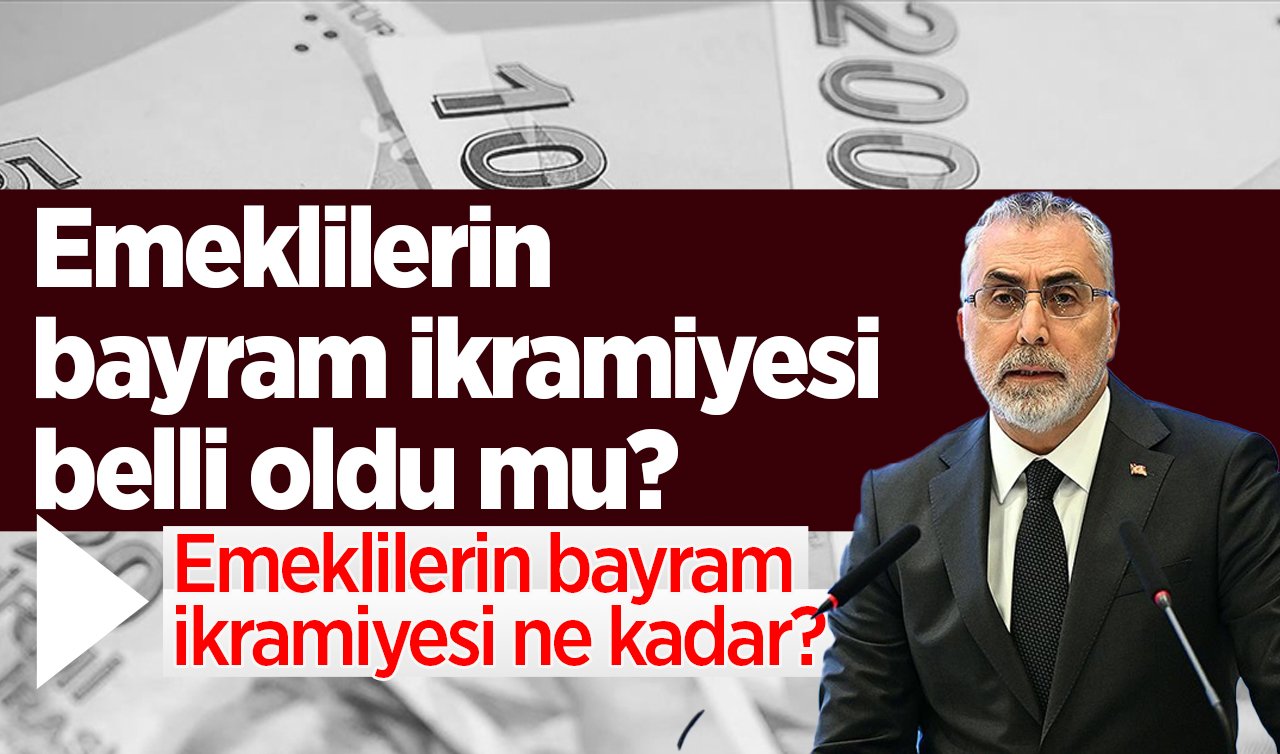 EMEKLİ İKRAMİYESİ 2025 | Emekli Bayram İkramiyesi Ne Kadar Olacak? Zam Oranı ve Ödeme Tarihi Belli Oldu mu?