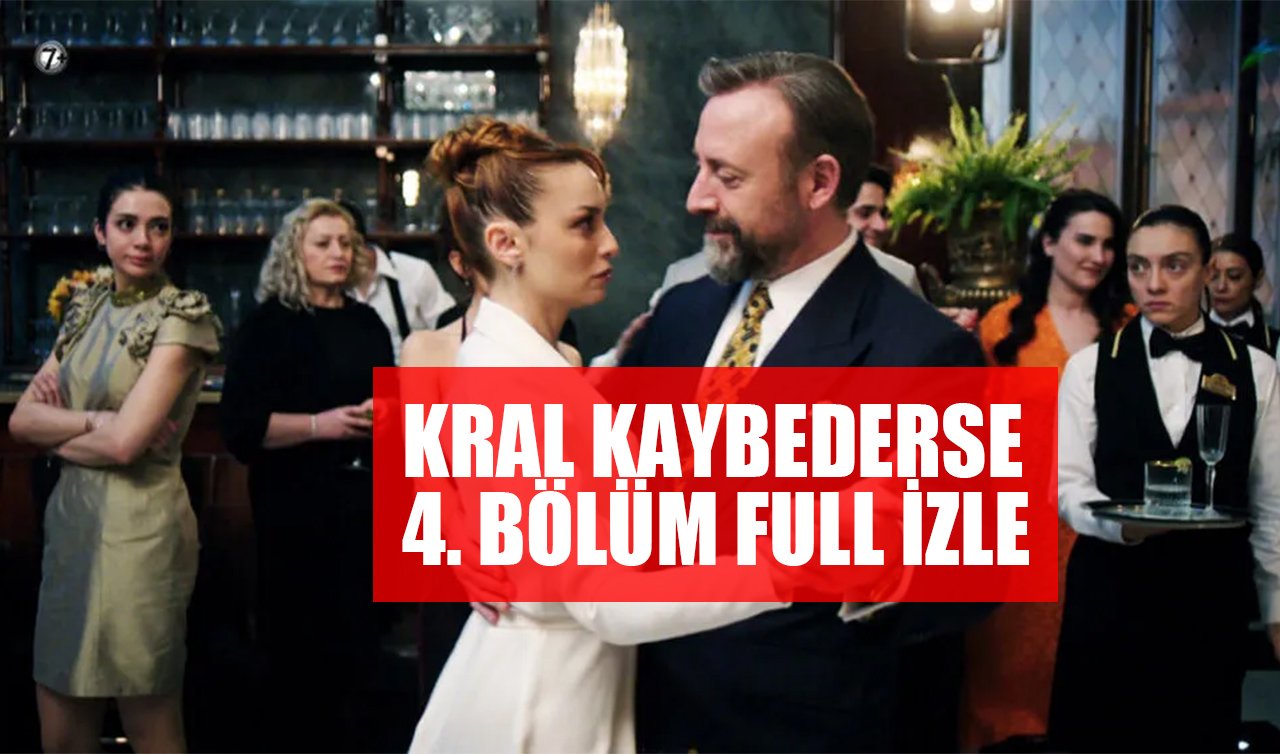 KRAL KAYBEDERSE 4. BÖLÜM FULL HD İZLE : Star TV Kral Kaybederse son bölüm izle tek parça 