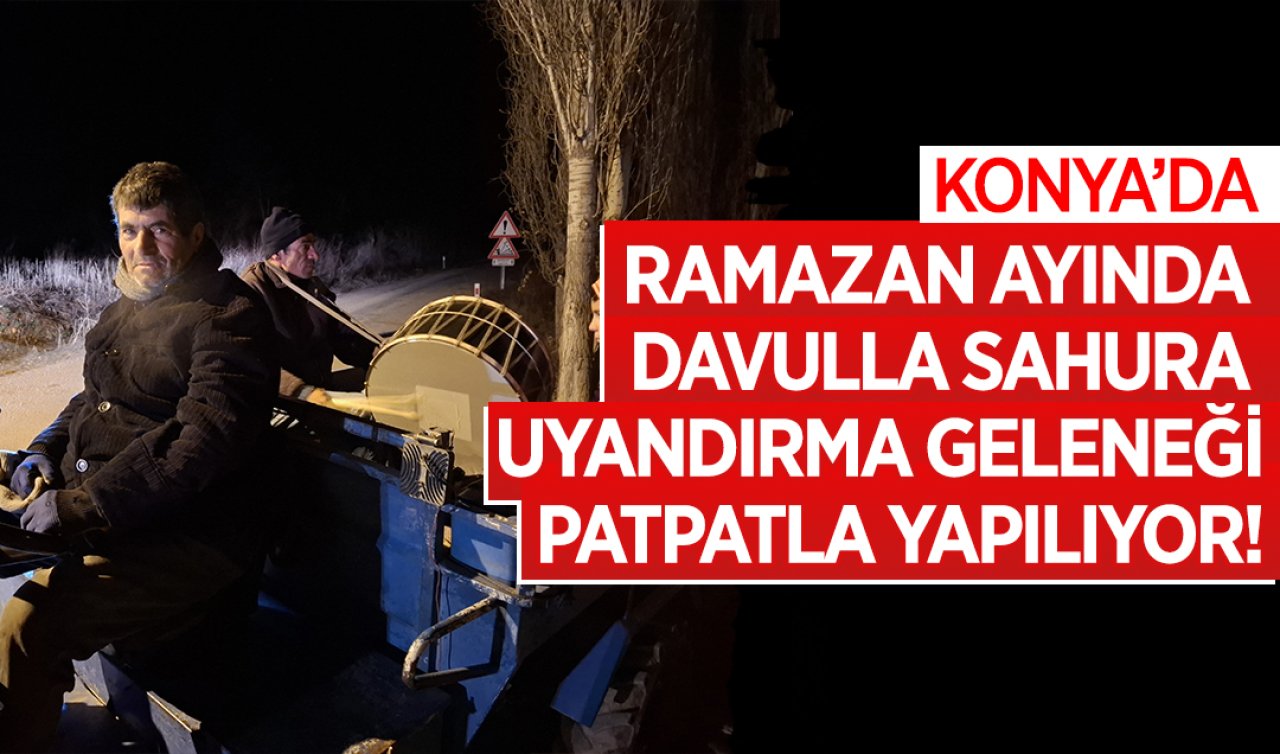 Konya’da Ramazan ayında davulla sahura uyandırma geleneği patpatla yapılıyor! 