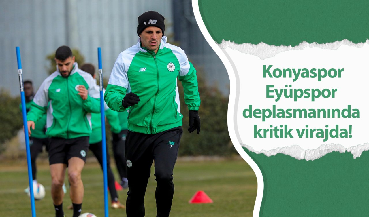 Konyaspor Eyüpspor deplasmanında kritik virajda!