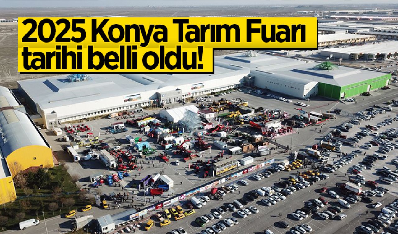 2025 Konya Tarım Fuarı tarihi belli oldu!