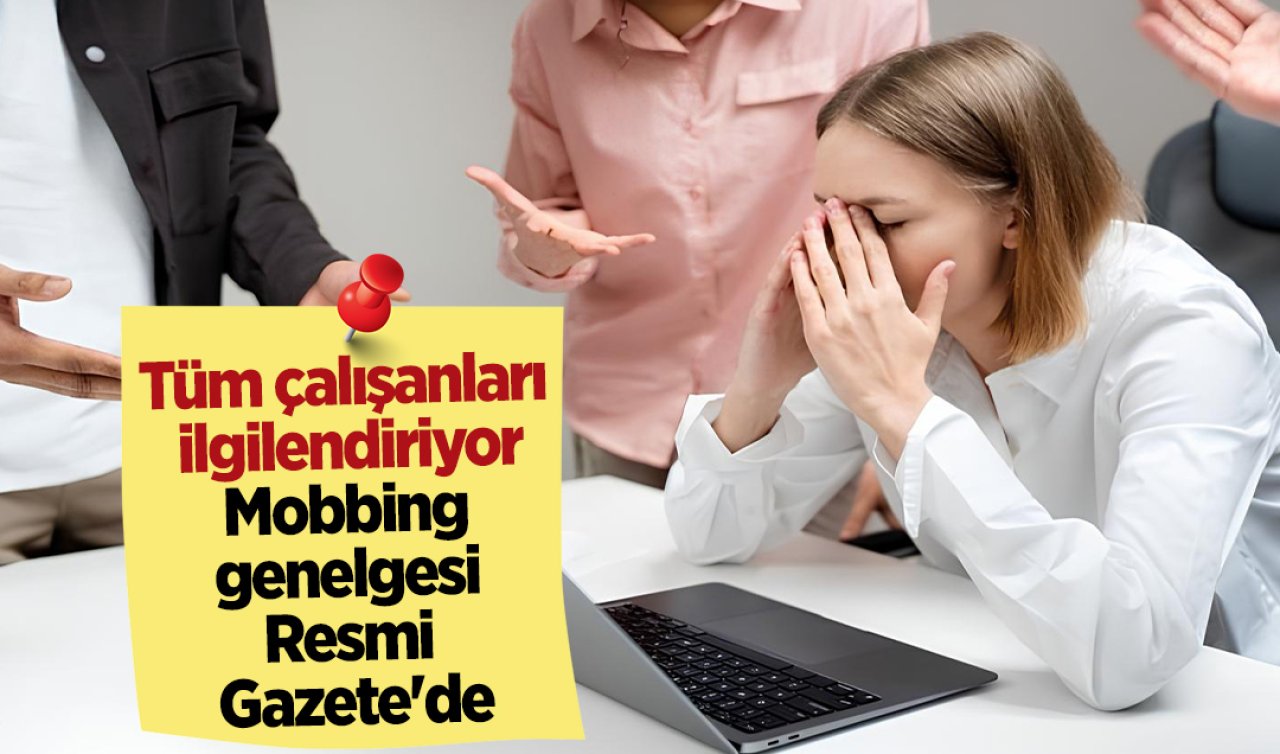 Tüm çalışanları ilgilendiriyor: Mobbing genelgesi Resmi Gazete’de